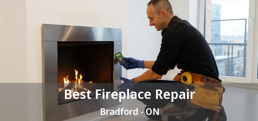 Best Fireplace Repair Bradford - ON Best Fireplace Repair Bradford - ON