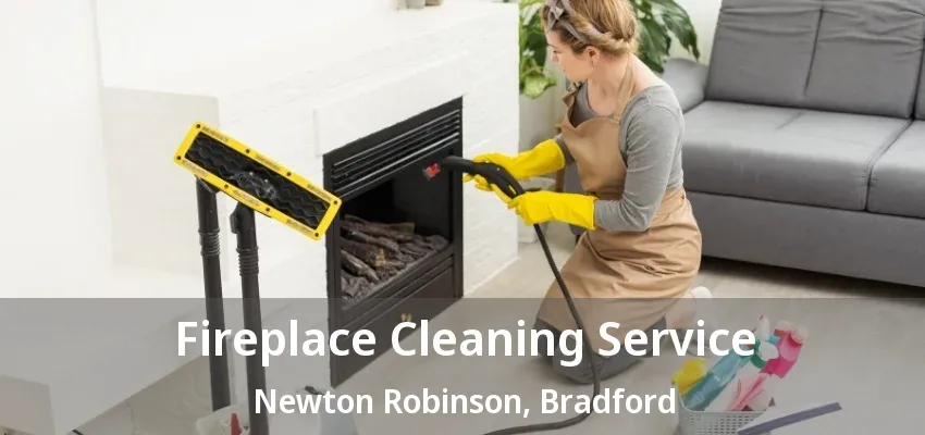 Fireplace Cleaning Service Newton Robinson, Bradford - ON Fireplace Cleaning Service Newton Robinson, Bradford - ON