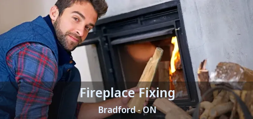 Fireplace Fixing Bradford - ON Fireplace Fixing Bradford - ON