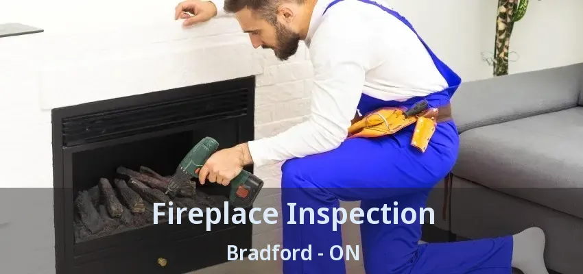 Fireplace Inspection Bradford - ON Fireplace Inspection Bradford - ON