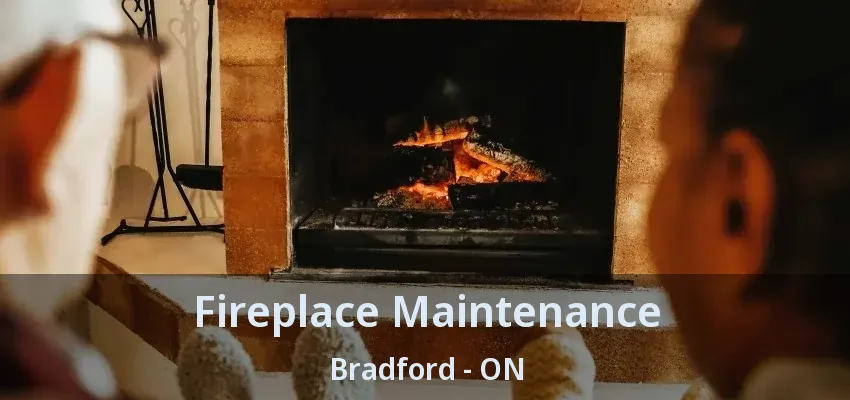 Fireplace Maintenance Bradford - ON Fireplace Maintenance Bradford - ON