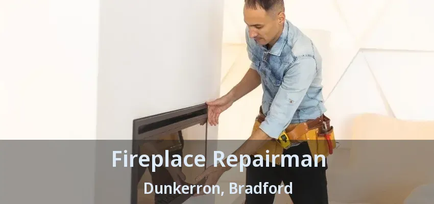 Fireplace Repairman Dunkerron, Bradford - ON Fireplace Repairman Dunkerron, Bradford - ON