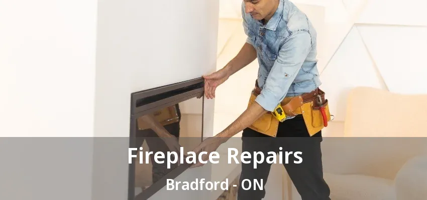 Fireplace Repairs Bradford - ON