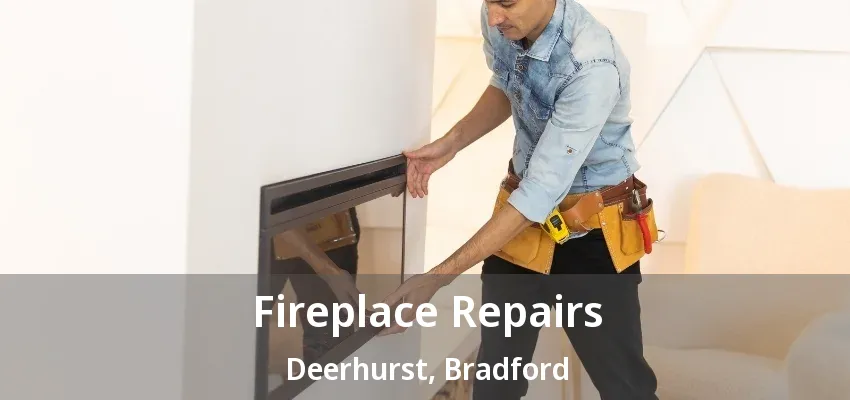 Fireplace Repairs Deerhurst, Bradford - ON Fireplace Repairs Deerhurst, Bradford - ON