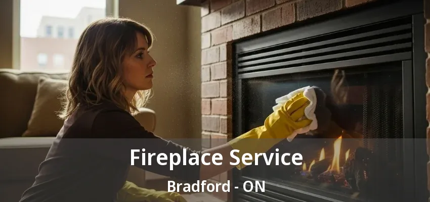 Fireplace Service Bradford - ON