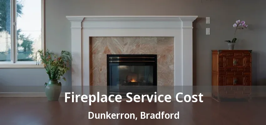 Fireplace Service Cost Dunkerron, Bradford - ON Fireplace Service Cost Dunkerron, Bradford - ON