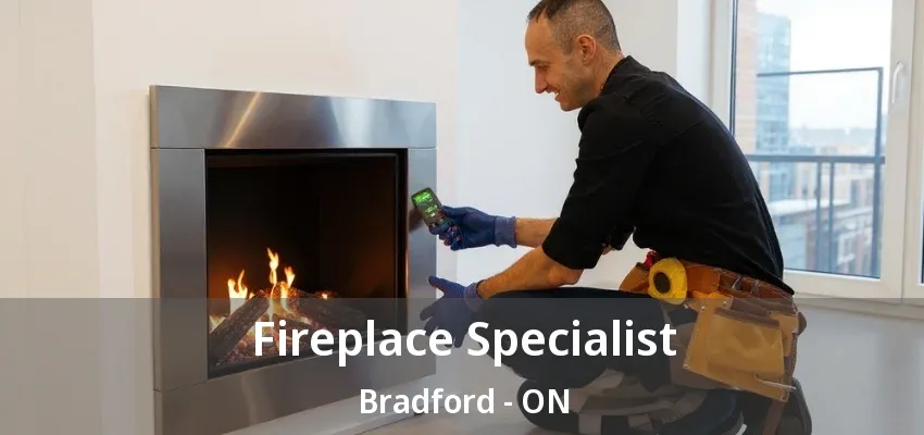 Fireplace Specialist Bradford - ON
