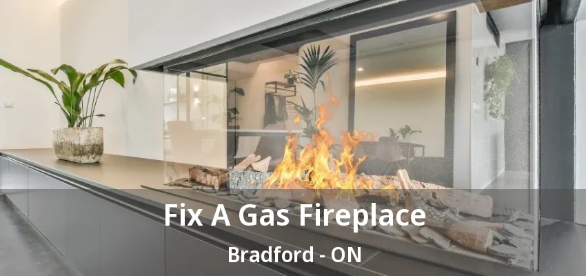 Fix A Gas Fireplace Bradford - ON Fix A Gas Fireplace Bradford - ON