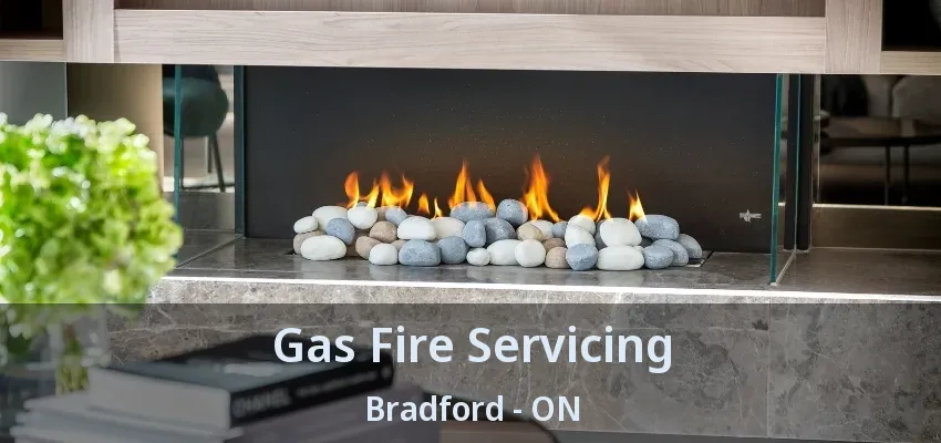 Gas Fire Servicing Bradford - ON Gas Fire Servicing Bradford - ON
