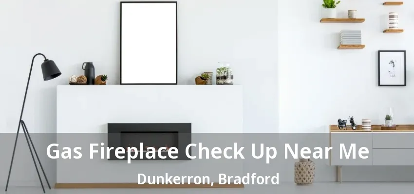 Gas Fireplace Check Up Near Me Dunkerron, Bradford - ON