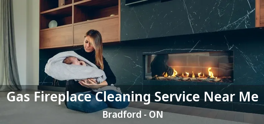 Gas Fireplace Cleaning Service Near Me Bradford - ON Gas Fireplace Cleaning Service Near Me Bradford - ON