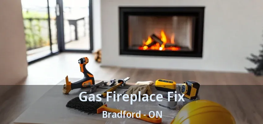 Gas Fireplace Fix Bradford - ON Gas Fireplace Fix Bradford - ON