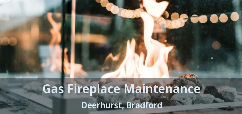 Gas Fireplace Maintenance Deerhurst, Bradford - ON