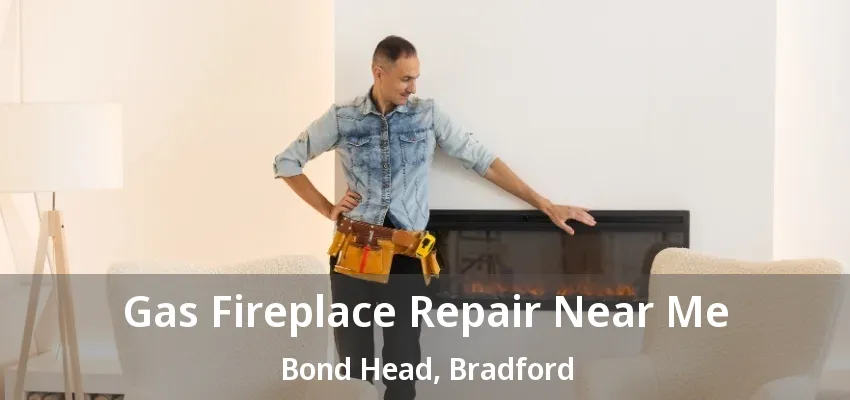 Gas Fireplace Repair Near Me Bond Head, Bradford - ON Gas Fireplace Repair Near Me Bond Head, Bradford - ON