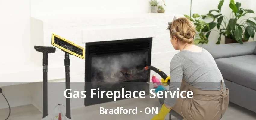 Gas Fireplace Service Bradford - ON Gas Fireplace Service Bradford - ON