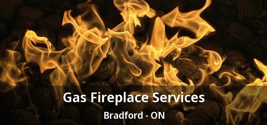 Gas Fireplace Services Bradford - ON
