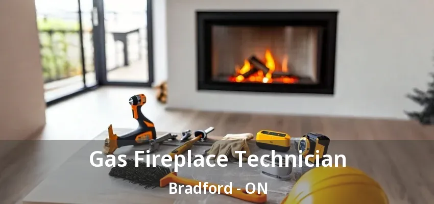 Gas Fireplace Technician Bradford - ON Gas Fireplace Technician Bradford - ON
