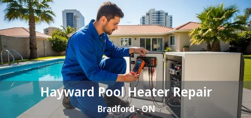 Hayward Pool Heater Repair Bradford - ON Hayward Pool Heater Repair Bradford - ON