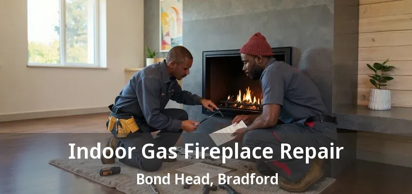 Indoor Gas Fireplace Repair Bond Head, Bradford - ON Indoor Gas Fireplace Repair Bond Head, Bradford - ON