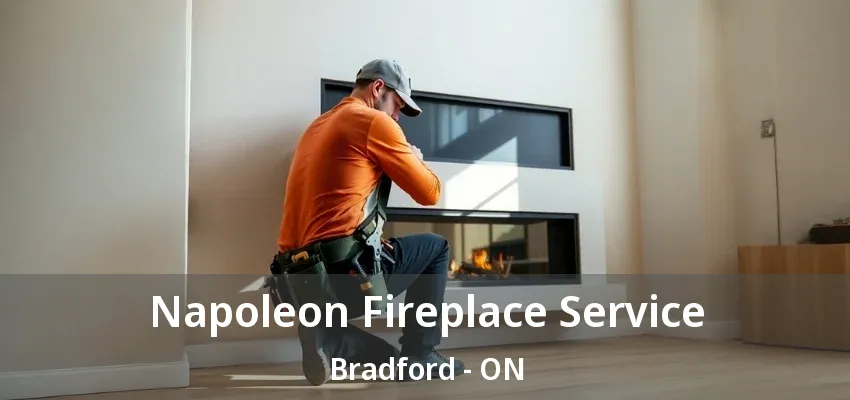Napoleon Fireplace Service Bradford - ON Napoleon Fireplace Service Bradford - ON