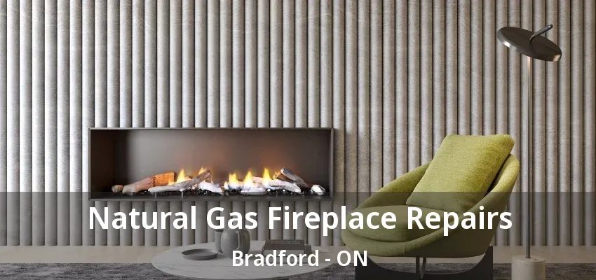 Natural Gas Fireplace Repairs Bradford - ON Natural Gas Fireplace Repairs Bradford - ON