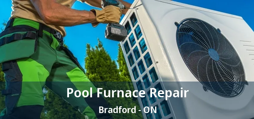 Pool Furnace Repair Bradford - ON Pool Furnace Repair Bradford - ON