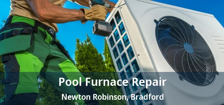 Pool Furnace Repair Newton Robinson, Bradford - ON Pool Furnace Repair Newton Robinson, Bradford - ON