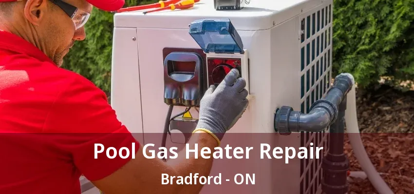 Pool Gas Heater Repair Bradford - ON Pool Gas Heater Repair Bradford - ON