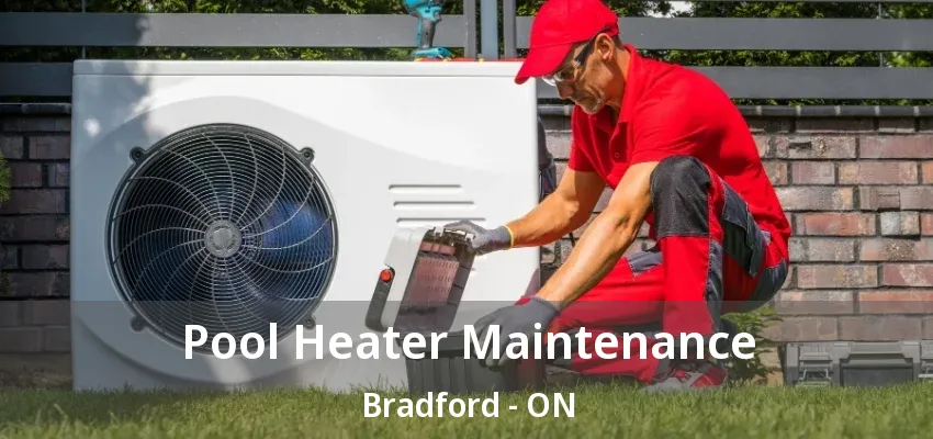 Pool Heater Maintenance Bradford - ON Pool Heater Maintenance Bradford - ON