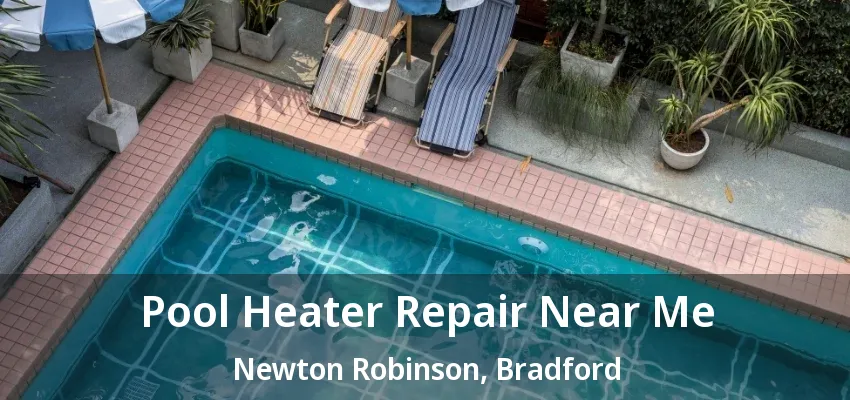 Pool Heater Repair Near Me Newton Robinson, Bradford - ON Pool Heater Repair Near Me Newton Robinson, Bradford - ON