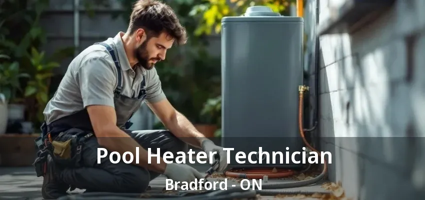 Pool Heater Technician Bradford - ON Pool Heater Technician Bradford - ON
