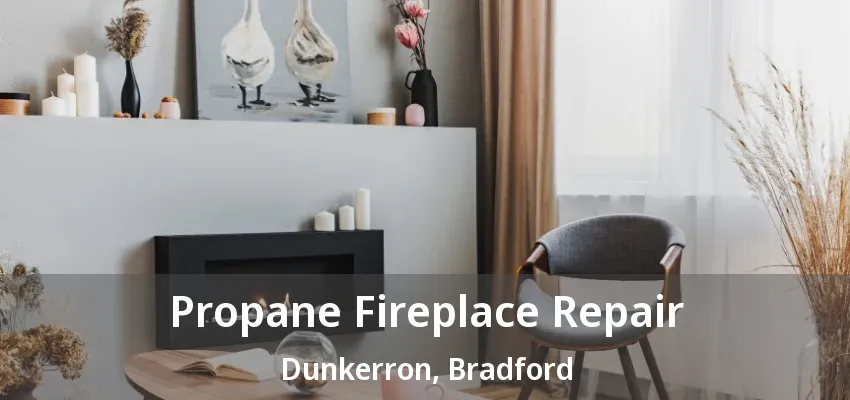 Propane Fireplace Repair Dunkerron, Bradford - ON Propane Fireplace Repair Dunkerron, Bradford - ON