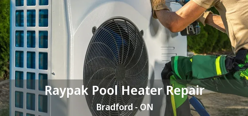 Raypak Pool Heater Repair Bradford - ON Raypak Pool Heater Repair Bradford - ON