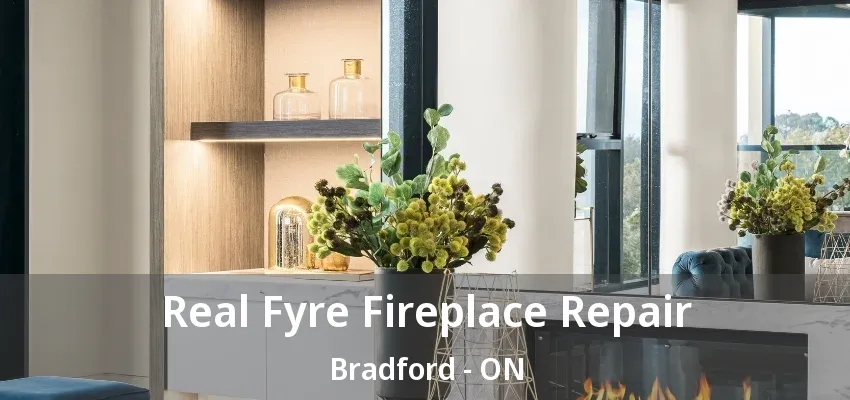 Real Fyre Fireplace Repair Bradford - ON