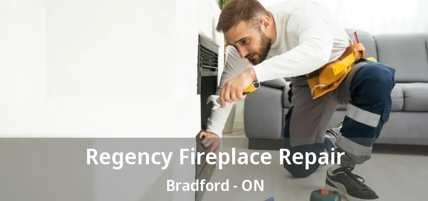 Regency Fireplace Repair Bradford - ON