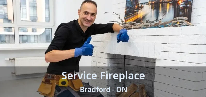 Service Fireplace Bradford - ON Service Fireplace Bradford - ON