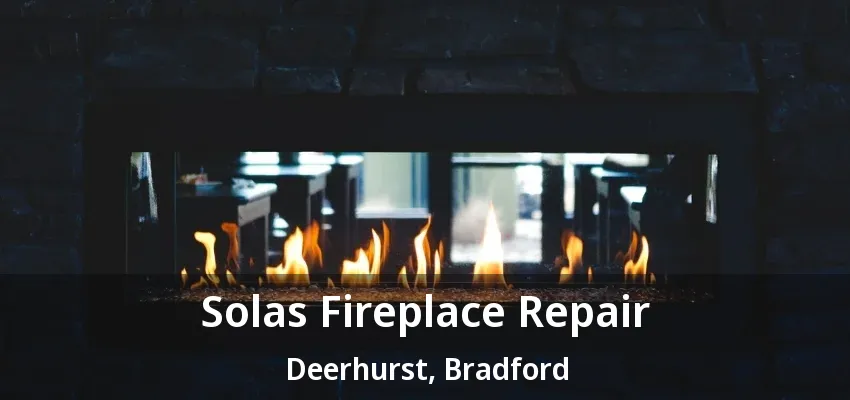 Solas Fireplace Repair Deerhurst, Bradford - ON Solas Fireplace Repair Deerhurst, Bradford - ON
