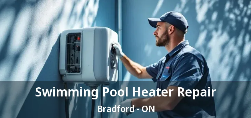 Swimming Pool Heater Repair Bradford - ON Swimming Pool Heater Repair Bradford - ON