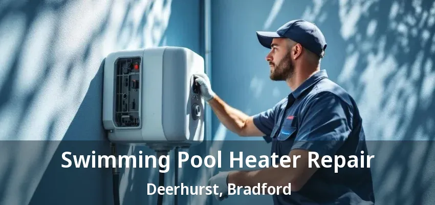 Swimming Pool Heater Repair Deerhurst, Bradford - ON Swimming Pool Heater Repair Deerhurst, Bradford - ON