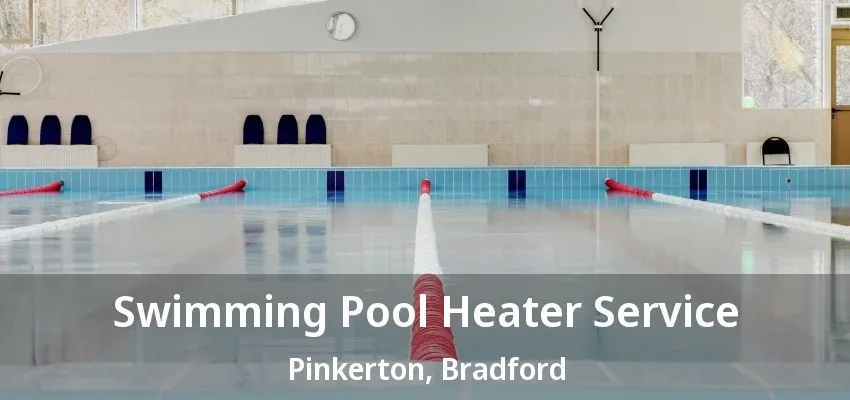 Swimming Pool Heater Service Pinkerton, Bradford - ON Swimming Pool Heater Service Pinkerton, Bradford - ON