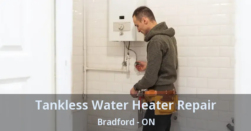 Tankless Water Heater Repair Bradford - ON Tankless Water Heater Repair Bradford - ON