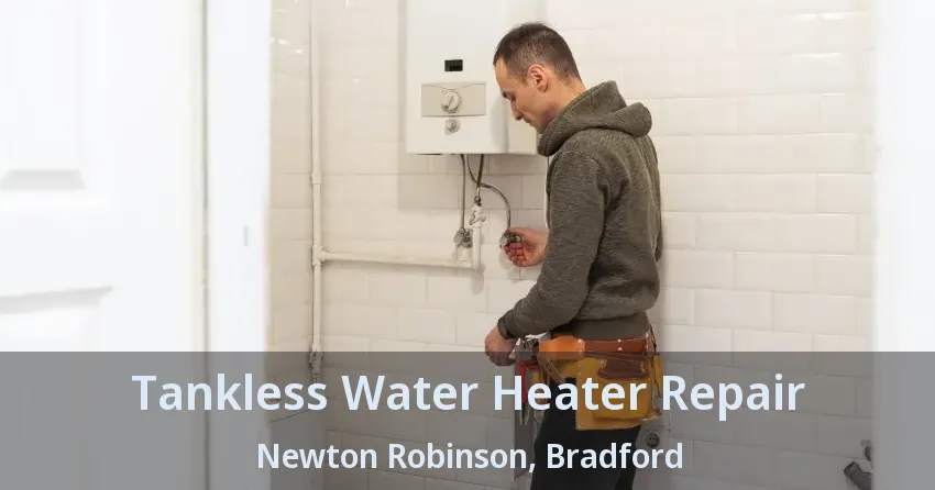 Tankless Water Heater Repair Newton Robinson, Bradford - ON Tankless Water Heater Repair Newton Robinson, Bradford - ON
