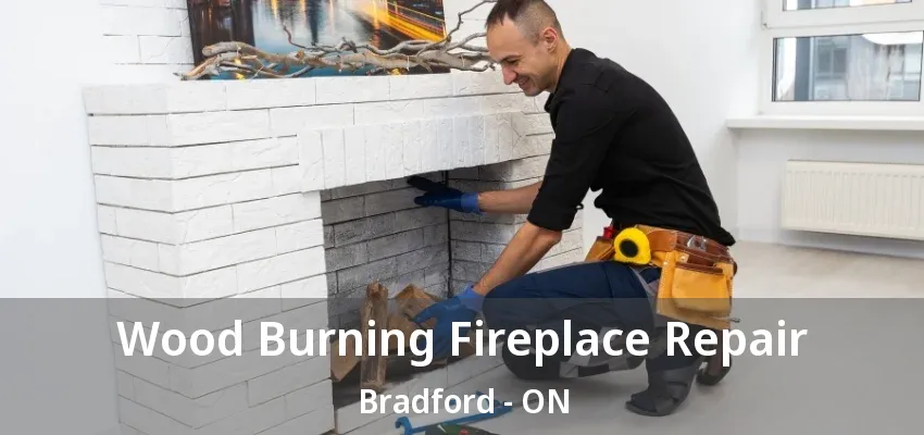 Wood Burning Fireplace Repair Bradford - ON Wood Burning Fireplace Repair Bradford - ON